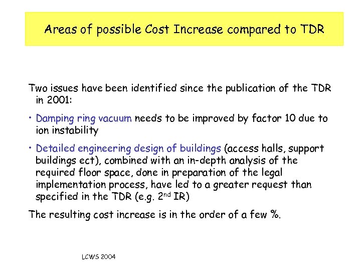 Areas of possible Cost Increase compared to TDR Two issues have been identified since