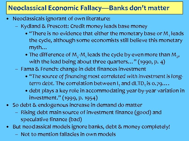 Neoclassical Economic Fallacy—Banks don’t matter • Neoclassicals ignorant of own literature: – Kydland &