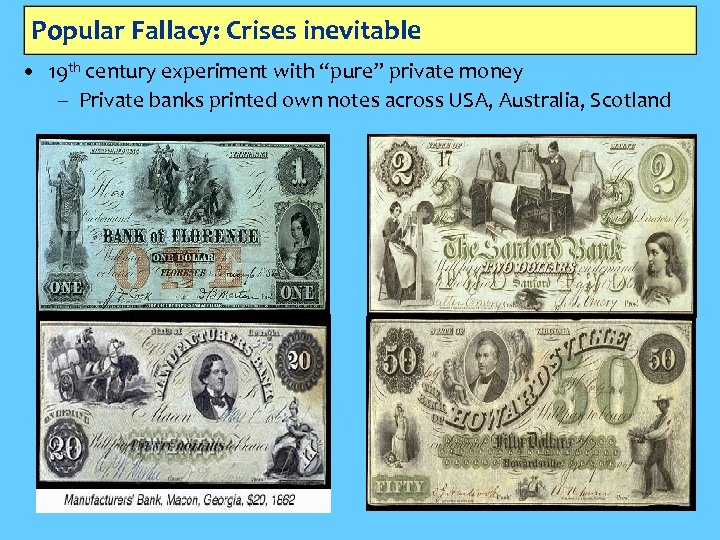Popular Fallacy: Crises inevitable • 19 th century experiment with “pure” private money –