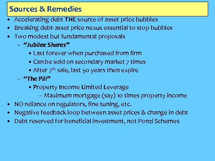 Sources & Remedies • Accelerating debt THE source of asset price bubbles • Breaking