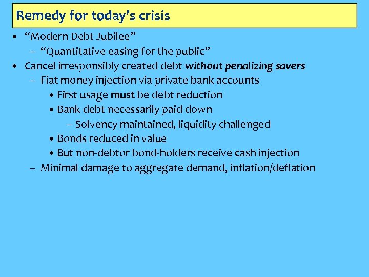 Remedy for today’s crisis • “Modern Debt Jubilee” – “Quantitative easing for the public”