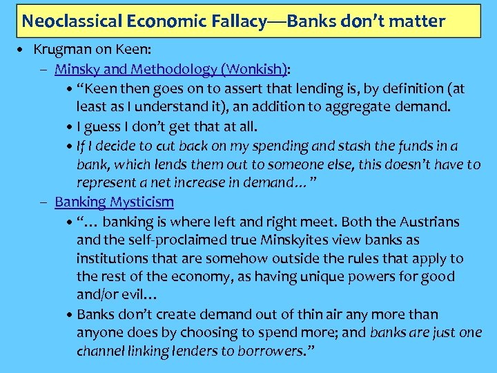 Neoclassical Economic Fallacy—Banks don’t matter • Krugman on Keen: – Minsky and Methodology (Wonkish):