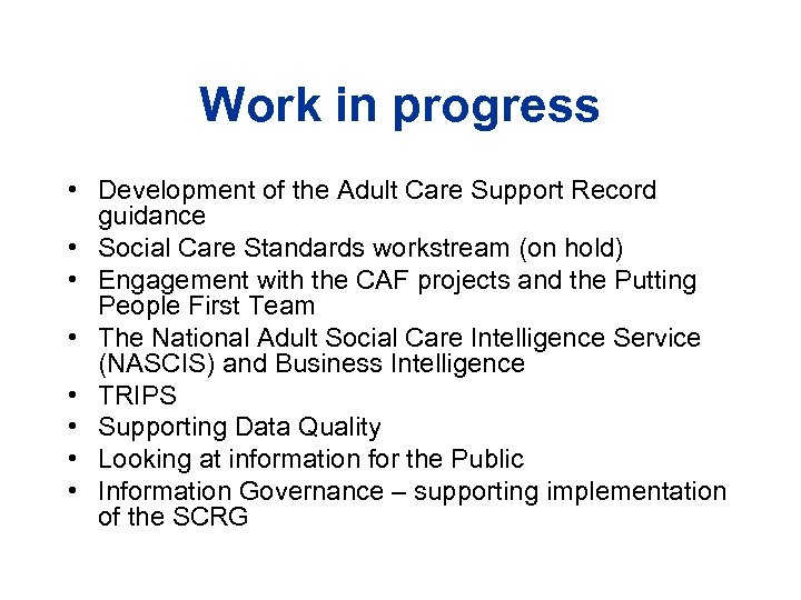 Work in progress • Development of the Adult Care Support Record guidance • Social