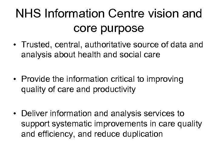 NHS Information Centre vision and core purpose • Trusted, central, authoritative source of data