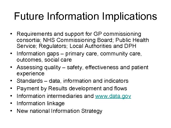 Future Information Implications • Requirements and support for GP commissioning consortia; NHS Commissioning Board;
