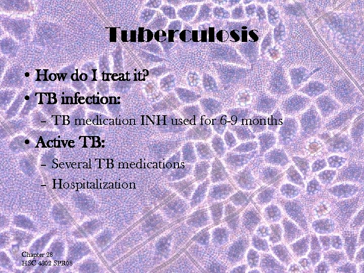 Tuberculosis • How do I treat it? • TB infection: – TB medication INH