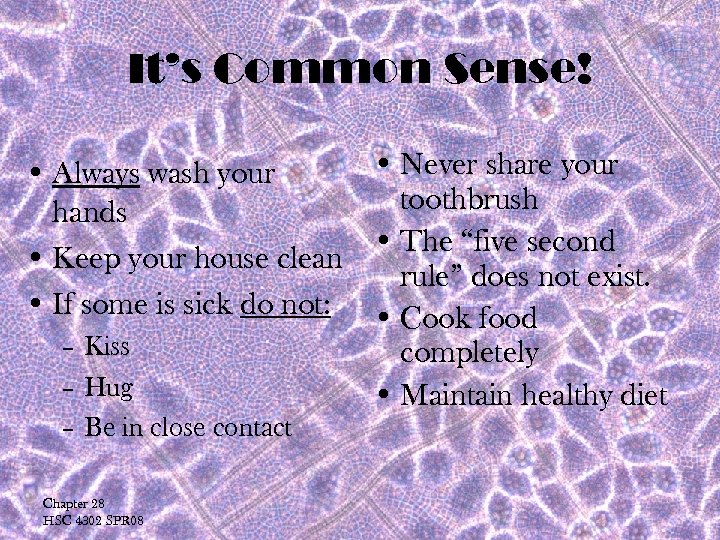 It’s Common Sense! • Never share your • Always wash your toothbrush hands •