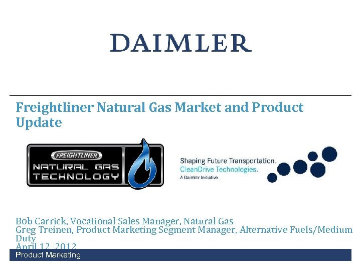 Freightliner Natural Gas Market and Product Update Bob Carrick, Vocational Sales Manager, Natural Gas