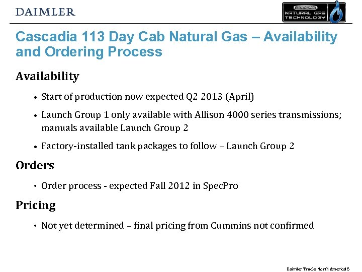 Cascadia 113 Day Cab Natural Gas – Availability and Ordering Process Availability • Start