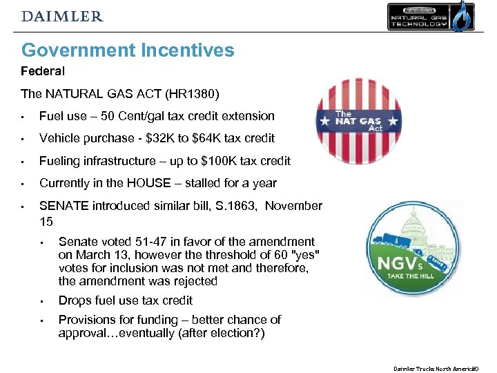 Government Incentives Federal The NATURAL GAS ACT (HR 1380) • Fuel use – 50