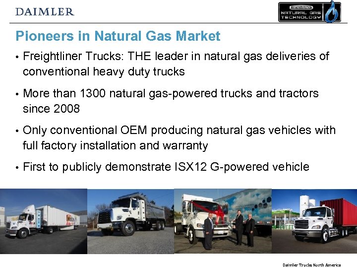 Pioneers in Natural Gas Market • Freightliner Trucks: THE leader in natural gas deliveries