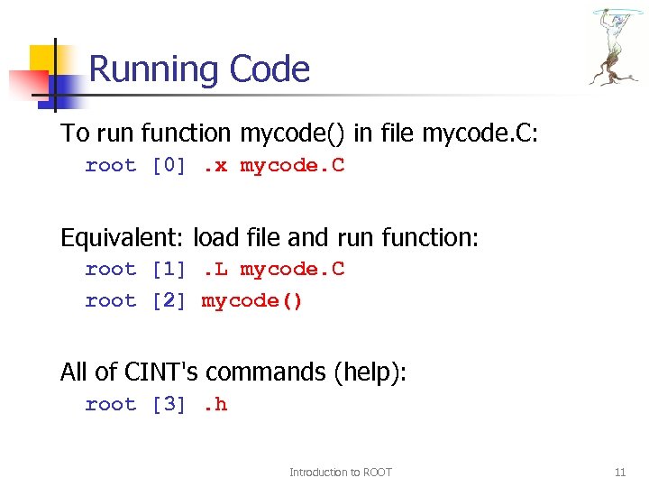 Running Code To run function mycode() in file mycode. C: root [0]. x mycode.