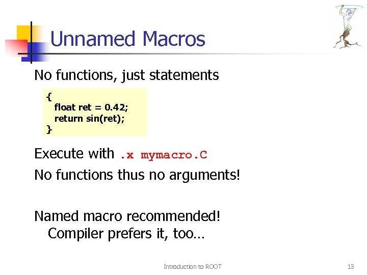 Unnamed Macros No functions, just statements { } float ret = 0. 42; return