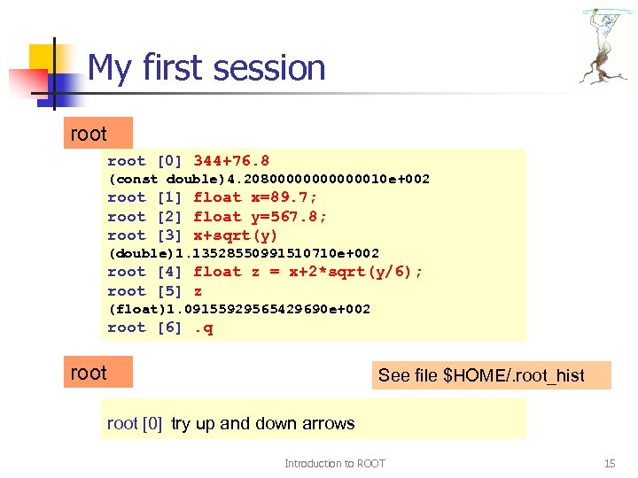 My first session root [0] 344+76. 8 (const double)4. 20800000010 e+002 root [1] float
