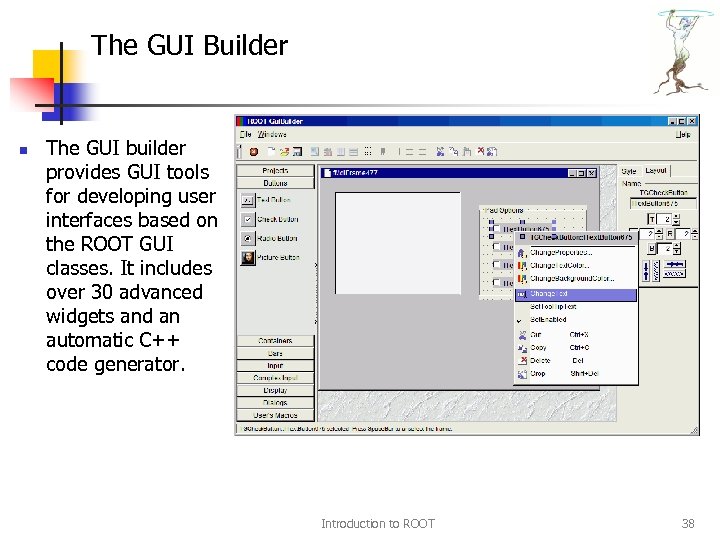 The GUI Builder n The GUI builder provides GUI tools for developing user interfaces