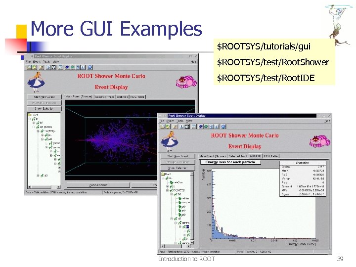 More GUI Examples $ROOTSYS/tutorials/gui $ROOTSYS/test/Root. Shower $ROOTSYS/test/Root. IDE Introduction to ROOT 39 