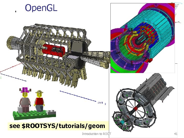 Open. GL see $ROOTSYS/tutorials/geom Introduction to ROOT 41 