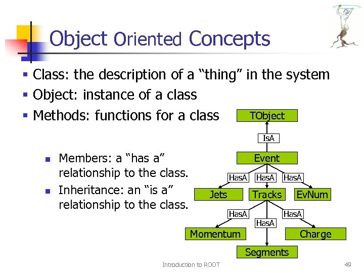 Object Oriented Concepts § Class: the description of a “thing” in the system §