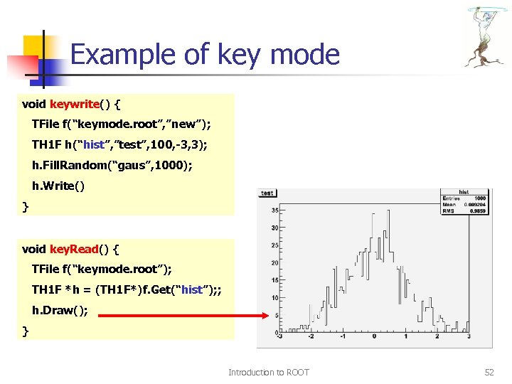 Example of key mode void keywrite() { TFile f(“keymode. root”, ”new”); TH 1 F