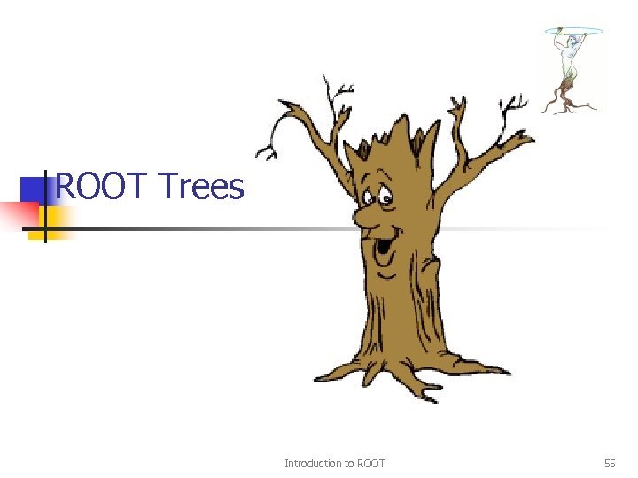 ROOT Trees Introduction to ROOT 55 