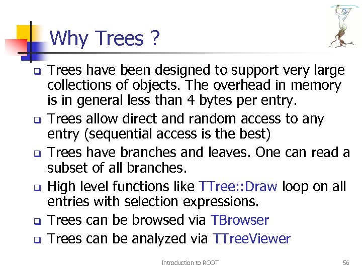 Why Trees ? q q q Trees have been designed to support very large
