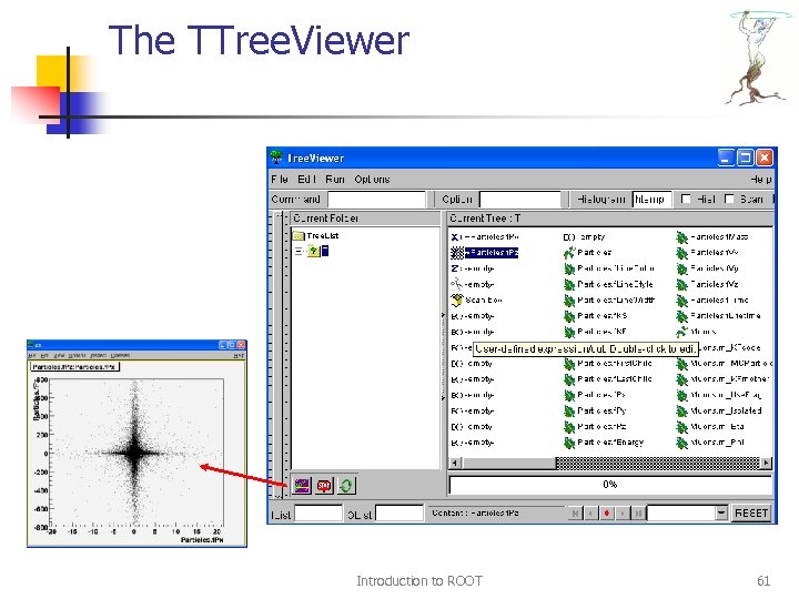 The TTree. Viewer Introduction to ROOT 61 