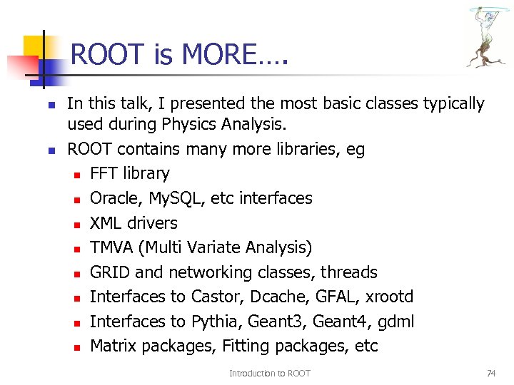 ROOT is MORE…. n n In this talk, I presented the most basic classes