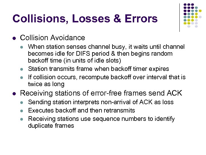 Collisions, Losses & Errors Collision Avoidance When station senses channel busy, it waits until