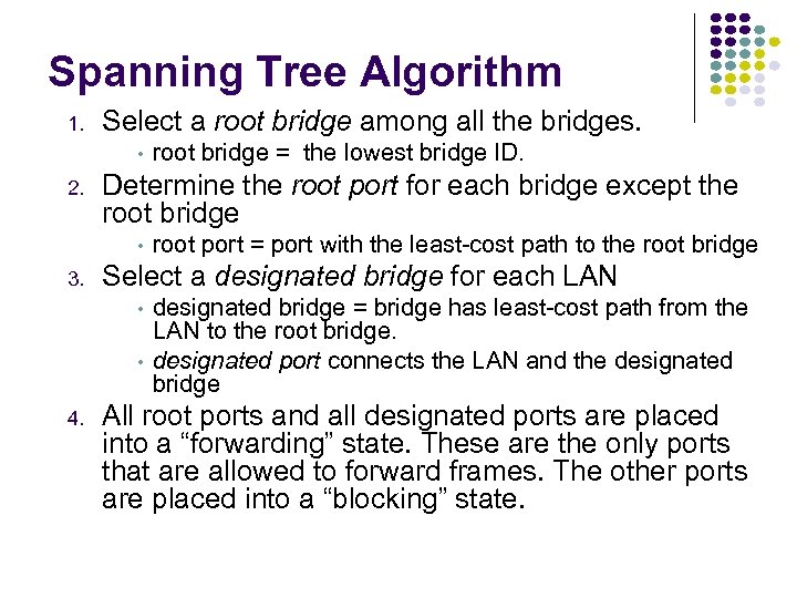 Spanning Tree Algorithm 1. Select a root bridge among all the bridges. • 2.