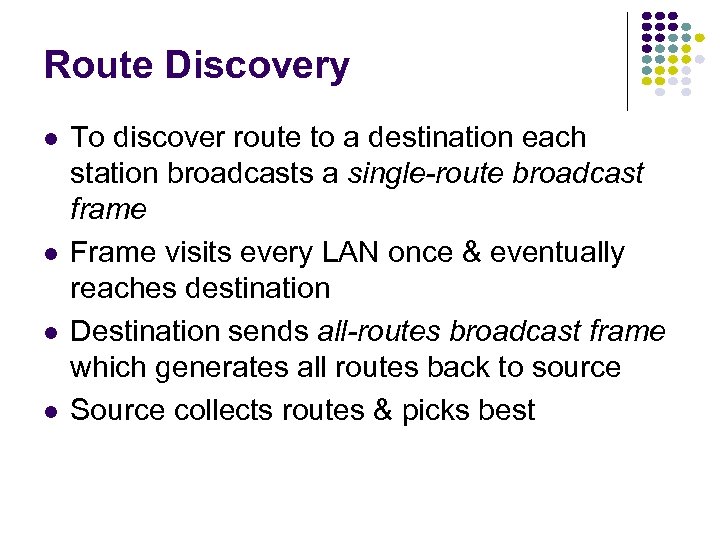 Route Discovery To discover route to a destination each station broadcasts a single-route broadcast