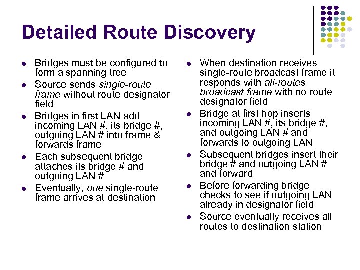 Detailed Route Discovery Bridges must be configured to form a spanning tree Source sends