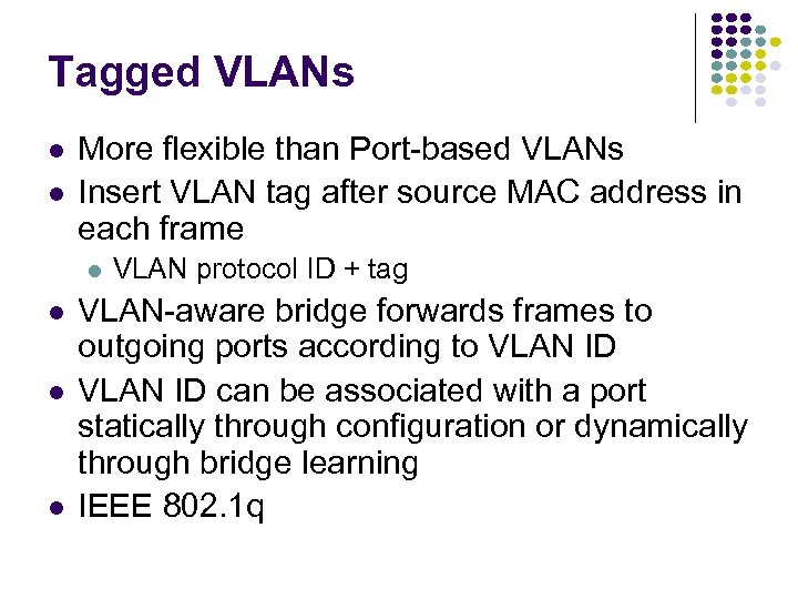 Tagged VLANs More flexible than Port-based VLANs Insert VLAN tag after source MAC address