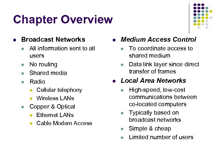 Chapter Overview Broadcast Networks All information sent to all users No routing Shared media