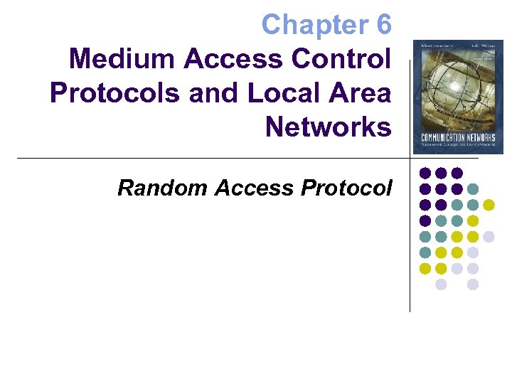 Chapter 6 Medium Access Control Protocols and Local Area Networks Random Access Protocol 