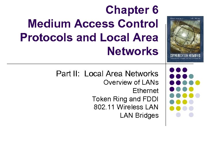 Chapter 6 Medium Access Control Protocols and Local Area Networks Part II: Local Area