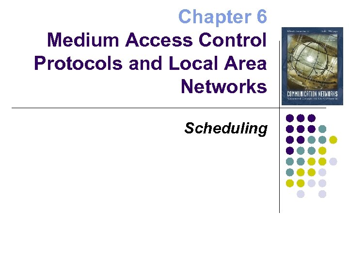 Chapter 6 Medium Access Control Protocols and Local Area Networks Scheduling 