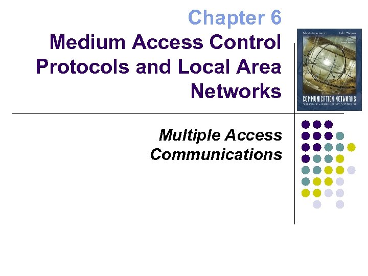 Chapter 6 Medium Access Control Protocols and Local Area Networks Multiple Access Communications 