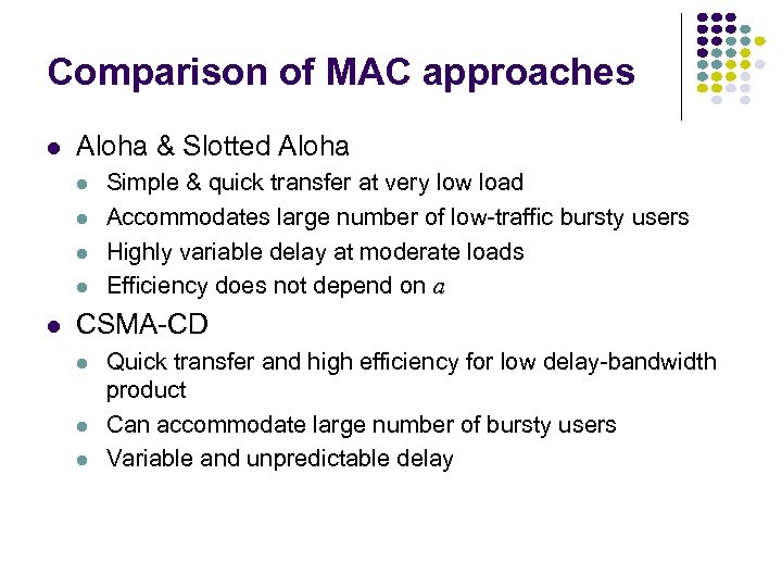 Comparison of MAC approaches Aloha & Slotted Aloha Simple & quick transfer at very