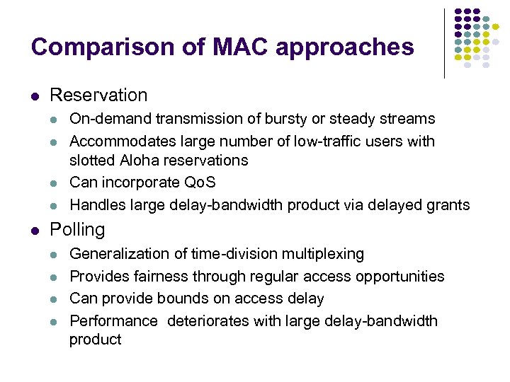 Comparison of MAC approaches Reservation On-demand transmission of bursty or steady streams Accommodates large