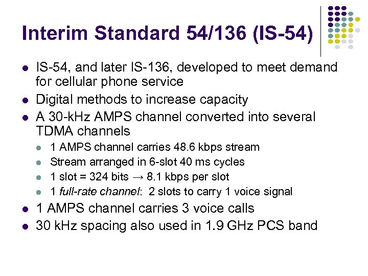 Interim Standard 54/136 (IS-54) IS-54, and later IS-136, developed to meet demand for cellular