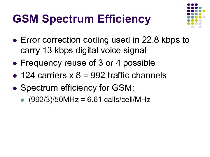 GSM Spectrum Efficiency Error correction coding used in 22. 8 kbps to carry 13