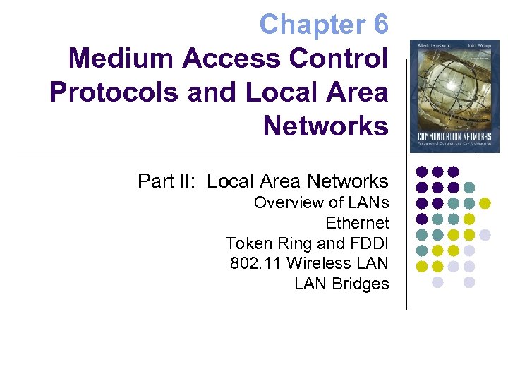 Chapter 6 Medium Access Control Protocols and Local Area Networks Part II: Local Area