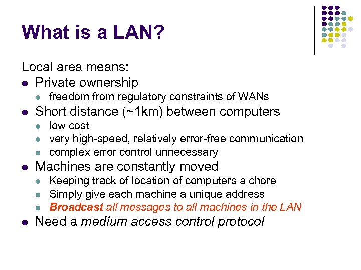 What is a LAN? Local area means: Private ownership Short distance (~1 km) between