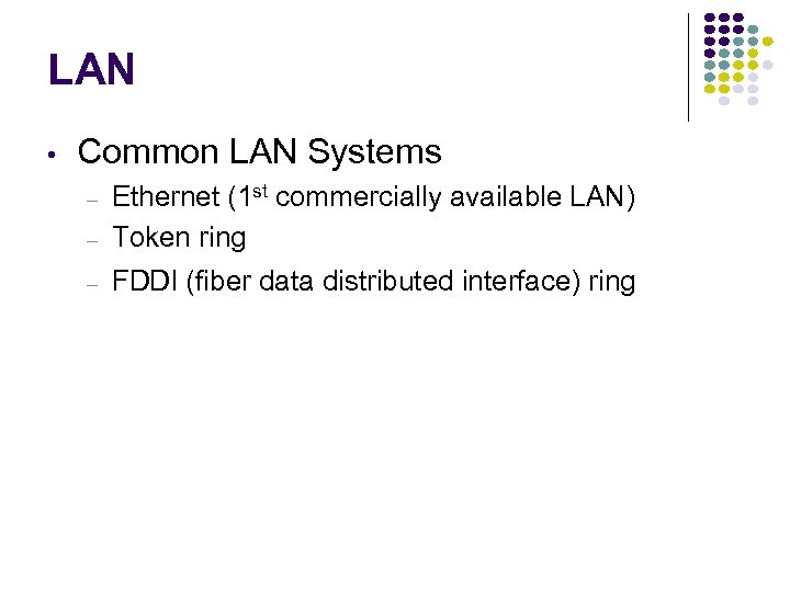 LAN • Common LAN Systems – Ethernet (1 st commercially available LAN) Token ring