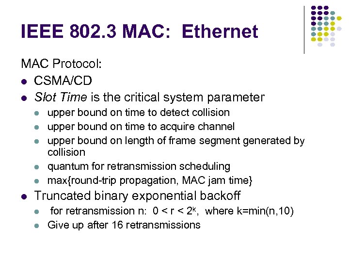 IEEE 802. 3 MAC: Ethernet MAC Protocol: CSMA/CD Slot Time is the critical system