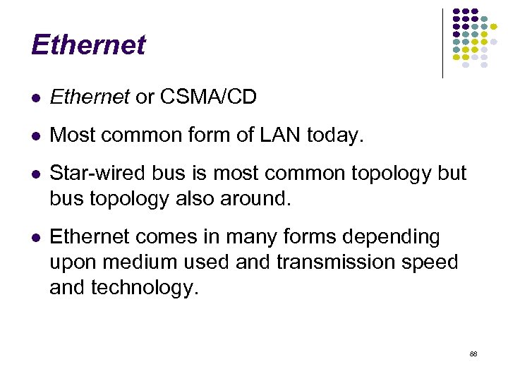 Ethernet or CSMA/CD Most common form of LAN today. Star-wired bus is most common