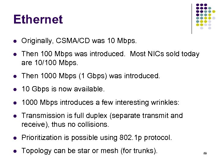 Ethernet Originally, CSMA/CD was 10 Mbps. Then 100 Mbps was introduced. Most NICs sold