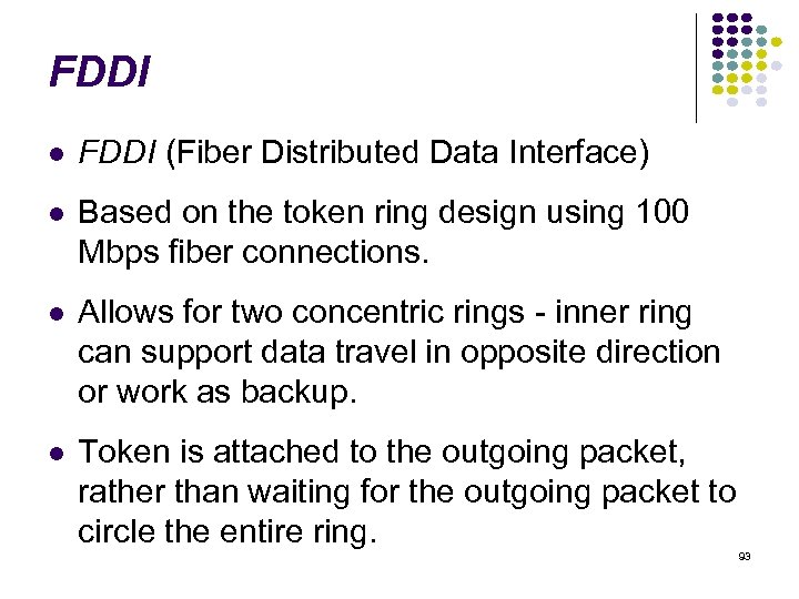 FDDI (Fiber Distributed Data Interface) Based on the token ring design using 100 Mbps