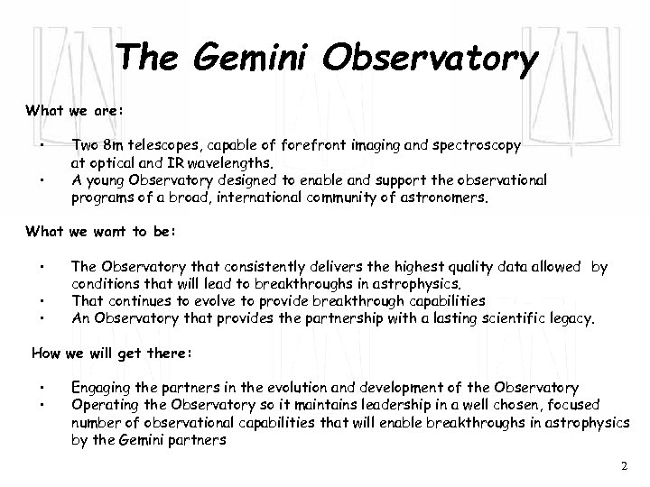 The Gemini Observatory What we are: • • Two 8 m telescopes, capable of