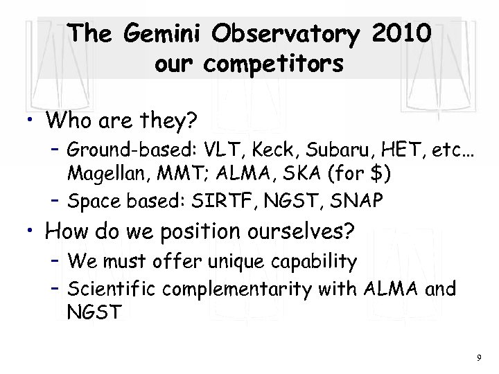 The Gemini Observatory 2010 our competitors • Who are they? – Ground-based: VLT, Keck,